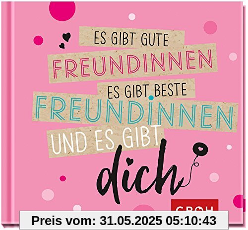 Es gibt gute Freundinnen, es gibt beste Freundinnen und es gibt dich Es gibt gute Freundinnen, es gibt beste Freundinnen und es gibt dich