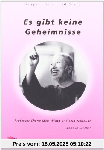 Es gibt keine Geheimnisse: Professor Cheng Man-ch'ing und sein Taijiquan Es gibt keine Geheimnisse: Professor Cheng Man-ch'ing und sein Taijiquan