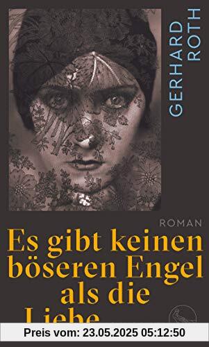 Es gibt keinen böseren Engel als die Liebe: Roman