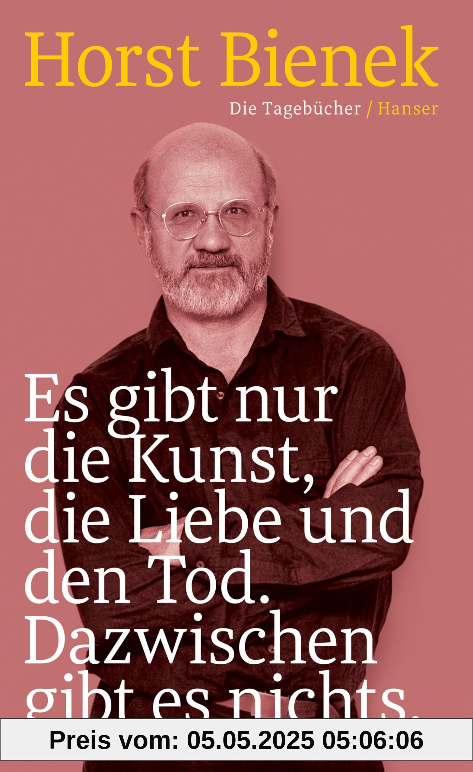 Es gibt nur die Kunst, die Liebe und den Tod. Dazwischen gibt es nichts: Die Tagebücher 1951–1990 Es gibt nur die Kunst, die Liebe und den Tod. Dazwischen gibt es nichts: Die Tagebücher 1951–1990