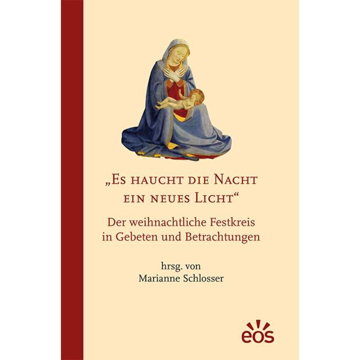 Es haucht die Nacht ein neues Licht - Der weihnachtliche Festkreis in Gebeten un... von Eos Verlag U. Druck