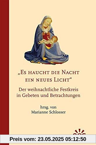 Es haucht die Nacht ein neues Licht - Der weihnachtliche Festkreis in Gebeten und Betrachtungen