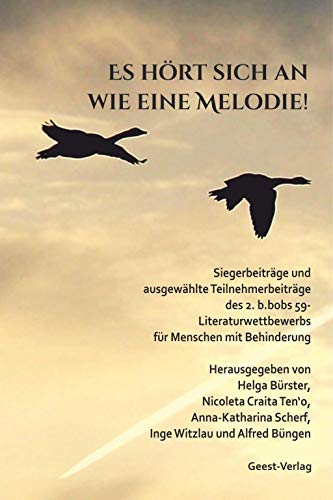 Es hört sich an wie eine Melodie!: Siegerbeiträge und ausgewählte Teilnehmerbeiträge des 2. b.bobs 59-Literaturwettbewerbs für Menschen mit Behinderung Es hört sich an wie eine Melodie!: Siegerbeiträge und ausgewählte Teilnehmerbeiträge des 2. b.bobs 59-Literaturwettbewerbs für Menschen mit Behinderung von Geest-Verlag GmbH
