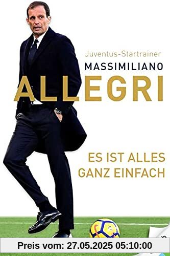 Es ist alles ganz einfach. Der Juventus-Trainer über das Spiel und das Leben: seine Fußball-Philosophie und 32 Regeln für mehr Erfolg auf dem Platz. Ideales Geschenk für Fußballfans! Es ist alles ganz einfach. Der Juventus-Trainer über das Spiel und das Leben: seine Fußball-Philosophie und 32 Regeln für mehr Erfolg auf dem Platz. Ideales Geschenk für Fußballfans!