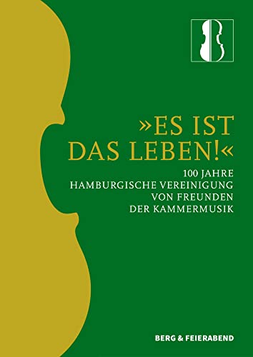 Es ist das Leben!: 100 Jahre Hamburgische Vereinigung von Freunden der Kammermusik