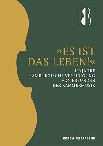Es ist das Leben!: 100 Jahre Hamburgische Vereinigung von Freunden der Kammermusik