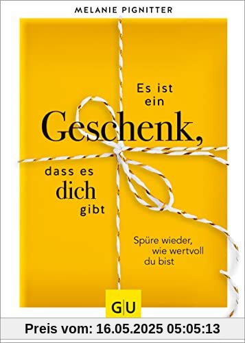 Es ist ein Geschenk, dass es dich gibt: Spüre wieder, wie wertvoll du bist (GU Mind & Soul Einzeltitel)