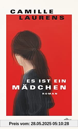 Es ist ein Mädchen: Roman | »Exakt so kraftvoll wie die Annie Ernaux’. Menschen, lest dieses Buch!« Thomas Andre, Hamburger Abendblatt