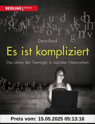 Es ist kompliziert: Das Leben der Teenager in sozialen Netzwerken Es ist kompliziert: Das Leben der Teenager in sozialen Netzwerken