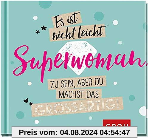 Es ist nicht leicht, Superwoman zu sein, aber du machst das großartig!