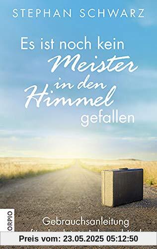 Es ist noch kein Meister in den Himmel gefallen: Gebrauchsanleitung für das letzte Lebensdrittel Es ist noch kein Meister in den Himmel gefallen: Gebrauchsanleitung für das letzte Lebensdrittel