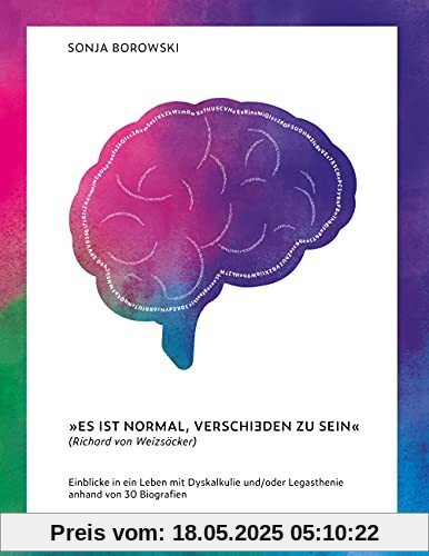Es ist normal, verschieden zu sein: Einblicke in ein Leben mit Dyskalkulie und/oder Legasthenie anhand von 30 Biografien Es ist normal, verschieden zu sein: Einblicke in ein Leben mit Dyskalkulie und/oder Legasthenie anhand von 30 Biografien