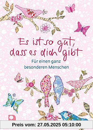 Es ist so gut, dass es dich gibt: Für einen ganz besonderen Menschen (Eschbacher Herzenswünsche)
