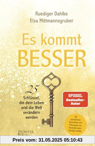 Es kommt BESSER: 25 Schlüssel, die dein Leben und die Welt verändern werden
