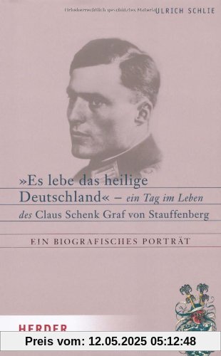 Es lebe das heilige Deutschland: Ein Tag im Leben des Claus Schenk Graf von Stauffenberg. Ein biografisches Porträt: Ein Tag im Leben des Claus Schenk Graf v. Stauffenberg Es lebe das heilige Deutschland: Ein Tag im Leben des Claus Schenk Graf von Stauffenberg. Ein biografisches Porträt: Ein Tag im Leben des Claus Schenk Graf v. Stauffenberg