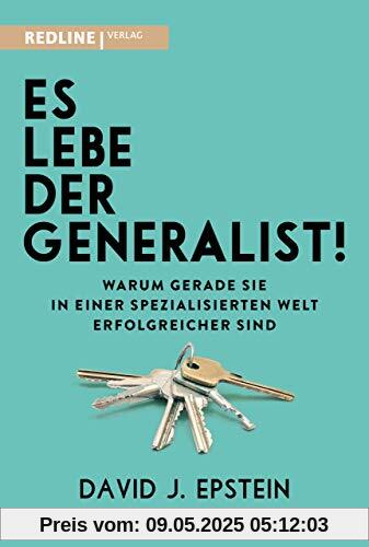 Es lebe der Generalist!: Warum gerade sie in einer spezialisierten Welt erfolgreicher sind