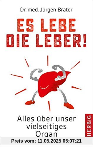 Es lebe die Leber!: Alles über ein unterschätztes Organ