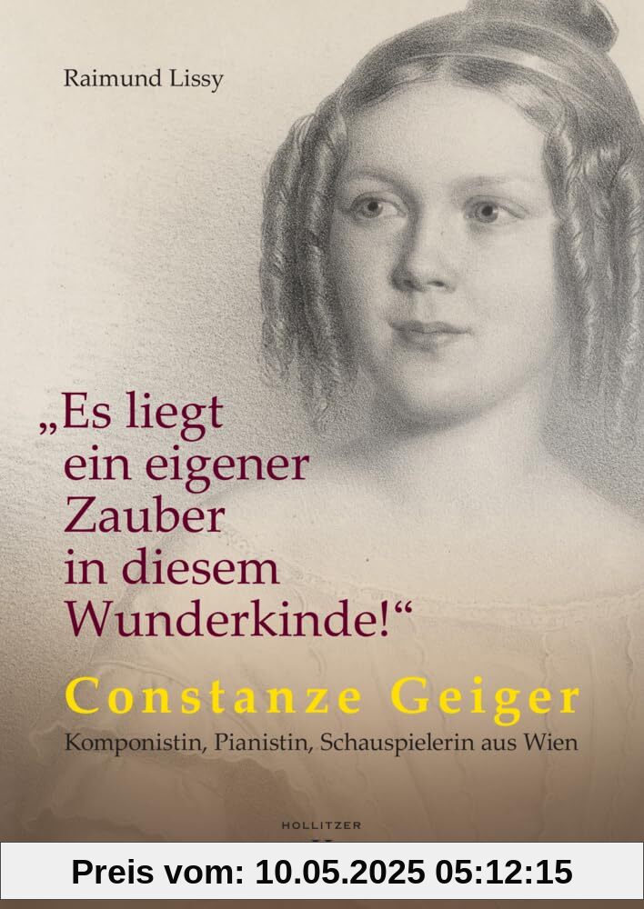 „Es liegt ein eigener Zauber in diesem Wunderkinde!“: Constanze Geiger – Komponistin, Pianistin, Schauspielerin aus Wien