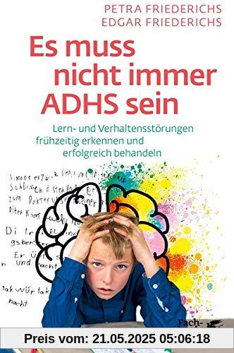 Es muss nicht immer ADHS sein: Lern- und Aufmerksamkeitsstörungen erkennen und erfolgreich behandeln Es muss nicht immer ADHS sein: Lern- und Aufmerksamkeitsstörungen erkennen und erfolgreich behandeln