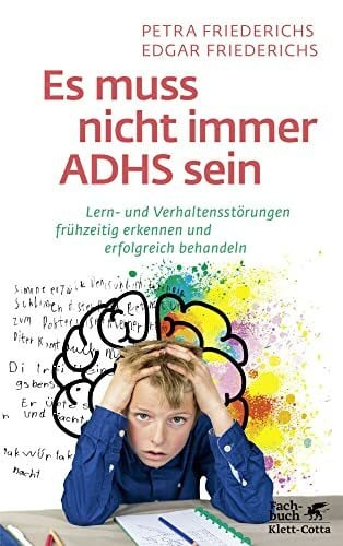 Es muss nicht immer ADHS sein: Lern- und Verhaltensstörungen frühzeitig erkennen und erfolgrei... Es muss nicht immer ADHS sein: Lern- und Verhaltensstörungen frühzeitig erkennen und erfolgrei...
