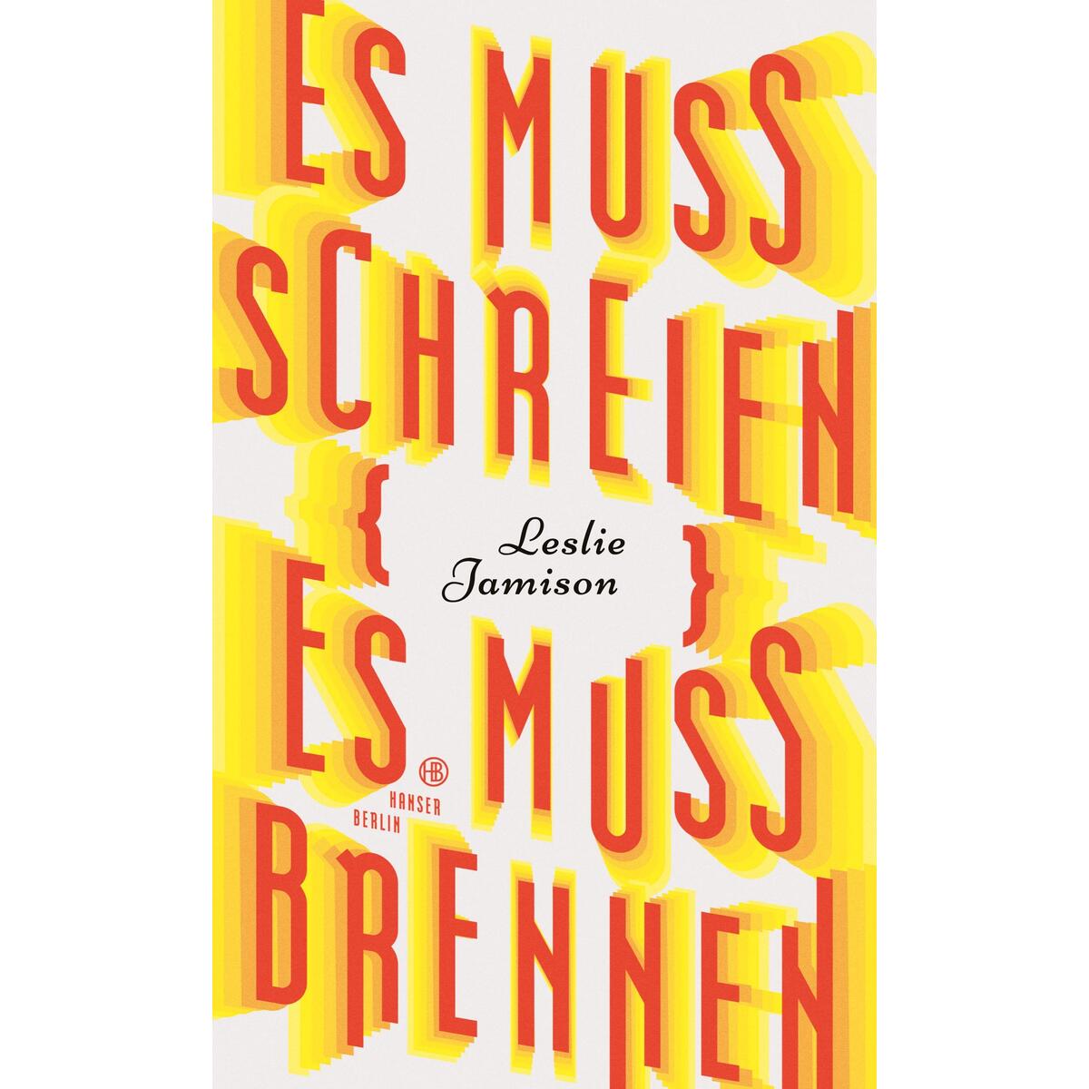 Es muss schreien, es muss brennen von Hanser Berlin