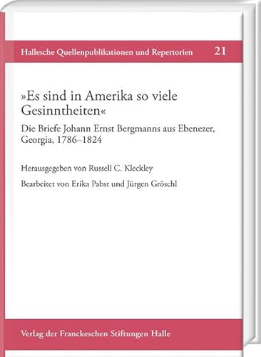 »Es sind in Amerika so viele Gesinntheiten«: Die Briefe Johann Ernst Bergmanns aus Ebenezer, Georgia, 1786–1824. Bearbeitet von Erika Pabst und Jürgen ... Quellenpublikationen und Repertorie) von Harrassowitz Verlag