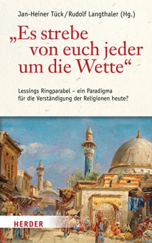 "Es strebe von euch jeder um die Wette": Lessings Ringparabel - ein Paradigma für die Verständigung der Religionen heute?