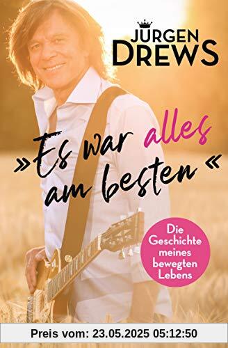 Es war alles am besten!: Die Geschichte meines bewegten Lebens Es war alles am besten!: Die Geschichte meines bewegten Lebens