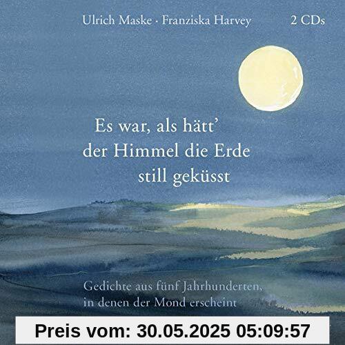 Es war als hätt der Himmel die Erde still geküsst: Gedichte aus fünf Jahrhunderten, in denen der Mond erscheint Es war als hätt der Himmel die Erde still geküsst: Gedichte aus fünf Jahrhunderten, in denen der Mond erscheint