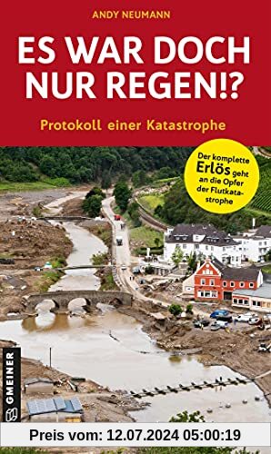Es war doch nur Regen!?: Protokoll einer Katastrophe (Regionalgeschichte im GMEINER-Verlag)