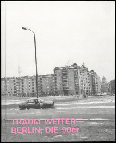 Träum Weiter ― Berlin, die 90er: Die 90er Jahre von Spectormag GbR