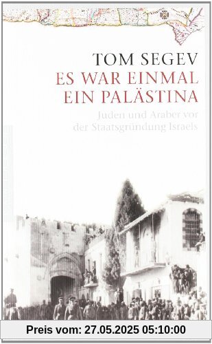 Es war einmal ein Palästina: Juden und Araber vor der Staatsgründung Israels