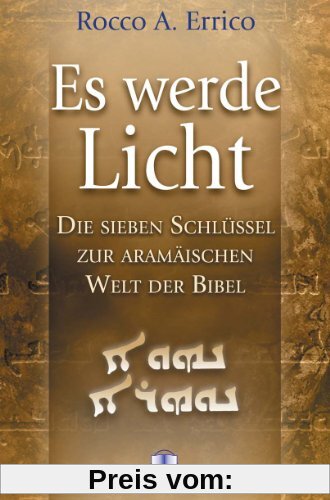Es werde Licht: Die sieben Schlüssel zur aramäischen Welt der Bibel