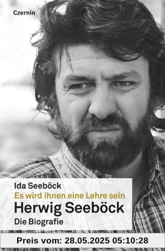 Es wird ihnen eine Lehre sein: Herwig Seeböck - die Biographie