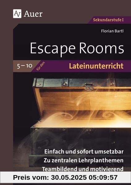 Escape Rooms für den Lateinunterricht 5-10: Einfach und sofort umsetzbar. Zu zentralen Lehrplanthemen. Teambildend und motivierend. (5. bis 10. Klasse) (Escape Rooms Sekundarstufe)