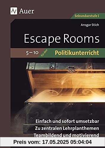 Escape-Rooms für den Politikunterricht 5-10: Einfach und sofort umsetzbar. Zu zentralen Lehrplanthemen. Teambildend und motivierend. (5. bis 10. Klasse) (Escape Rooms Sekundarstufe)