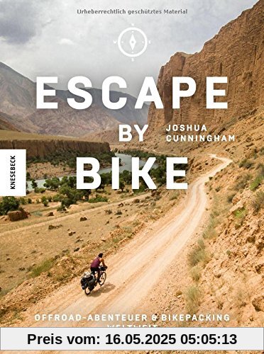 Escape by Bike: Offroadabenteuer und Bikepacking weltweit (Reisebericht, praktischer Guide, Ratgeber, Radreise, Erlebnistouren, Bike, Trekkingbike, Bike Guide, Genusstouren, Biketour, Mountainbiken