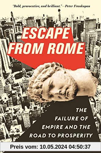 Escape from Rome: The Failure of Empire and the Road to Prosperity (The Princeton Economic History of the Western World)