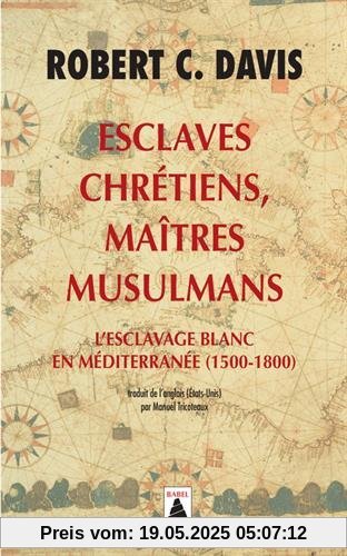Esclaves chrétiens, maîtres musulmans : L'esclavage blanc en Méditerranée (1500-1800)