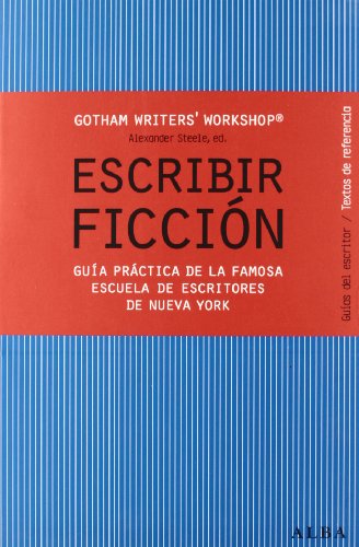Escribir ficción : guía práctica de la famosa escuela de escritores de Nueva York (Guías del escritor/Textos de referencia) von ALBA