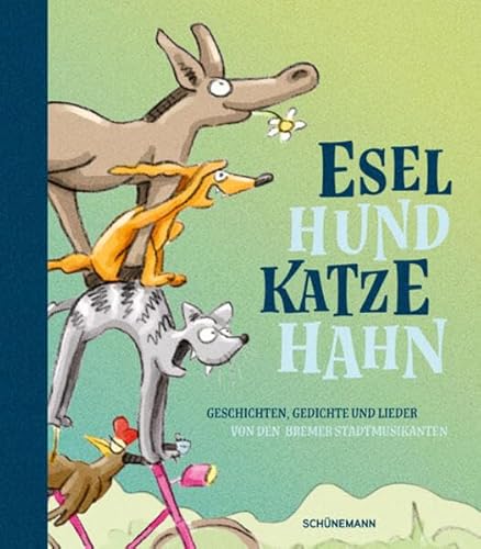 Esel, Hund, Katze, Hahn: Geschichten, Gedichte und Lieder von den Bremer Stadtmusikanten