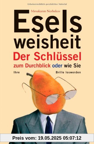 Eselsweisheit: Der Schlüssel zum Durchblick  - oder  - wie Sie Ihre Brille loswerden