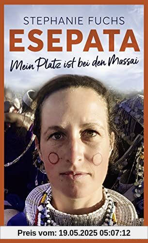 Esepata: Mein Platz ist bei den Massai | Die wahre Liebes-Geschichte einer deutschen Biologin in Afrika Esepata: Mein Platz ist bei den Massai | Die wahre Liebes-Geschichte einer deutschen Biologin in Afrika