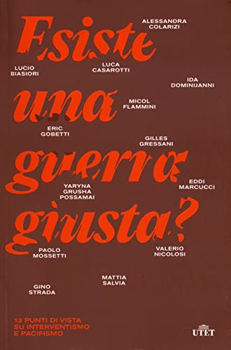 Esiste una guerra giusta? 13 punti di vista su interventismo e pacifismo von UTET
