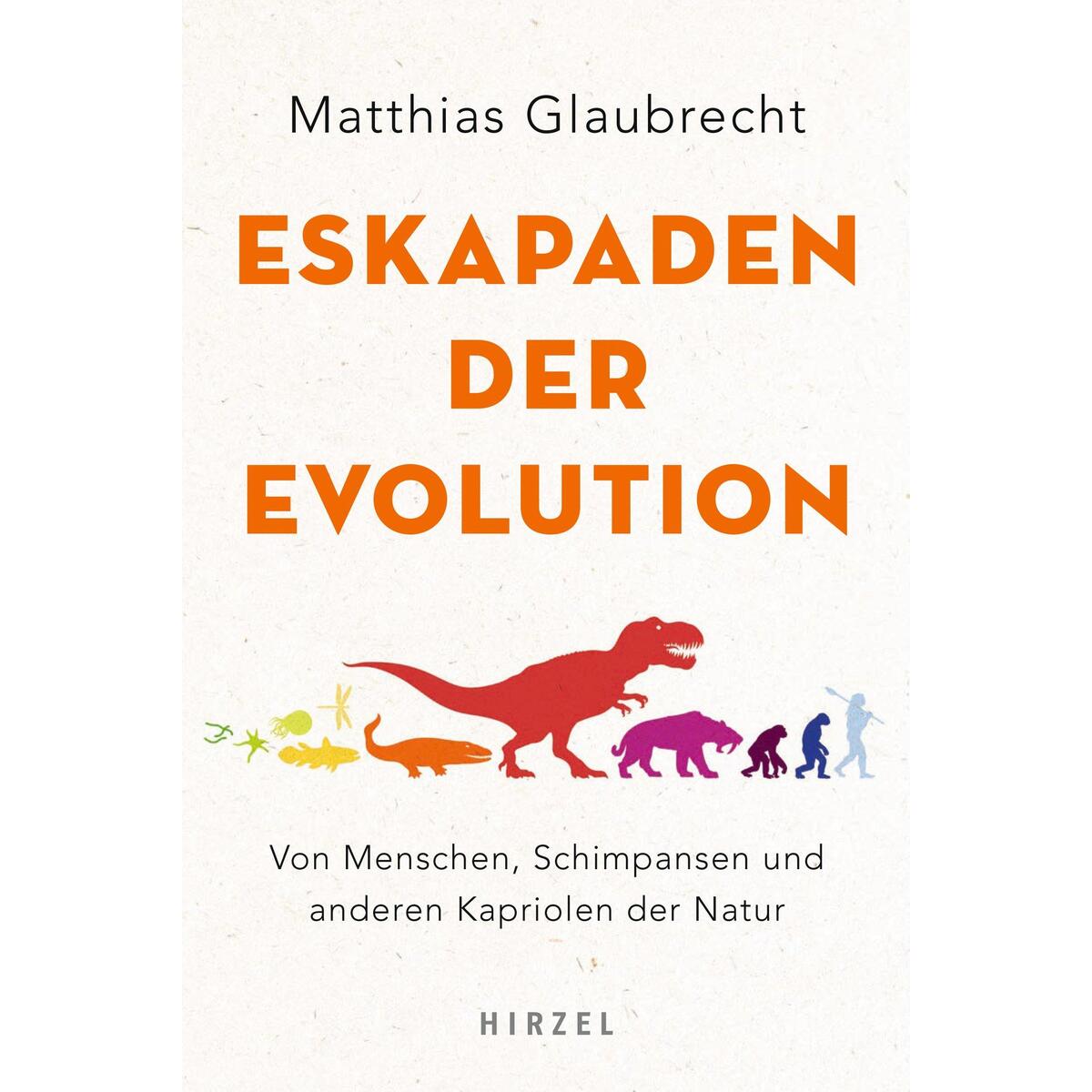 Eskapaden der Evolution von Hirzel S. Verlag