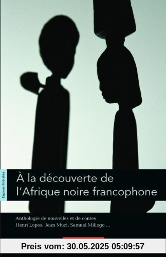 Espaces littéraires: B1-B1+ - À la découverte de l'Afrique noire francophone: Anthologie de nouvelles et de contes. Lektüre Espaces littéraires: B1-B1+ - À la découverte de l'Afrique noire francophone: Anthologie de nouvelles et de contes. Lektüre
