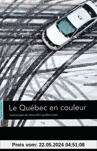 Espaces littéraires: B1-B1+ - Le Québec en couleur: Anthologie de nouvelles québécoises. Lektüre: Anthologie de nouvelles et de contes. Lektüre