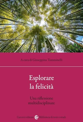 Esplorare la felicità. Una riflessione multidisciplinare (Biblioteca di testi e studi) von Carocci