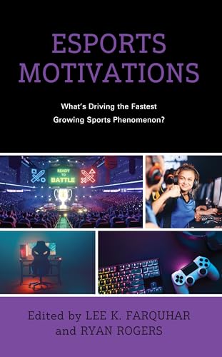 Esports Motivations: What's Driving the Fastest Growing Sports Phenomenon? (Emerging Insights into Esports and Video Games) von Lexington Books