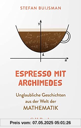 Espresso mit Archimedes: Unglaubliche Geschichten aus der Welt der Mathematik (Beck Paperback)